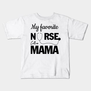 My favorite Nurse calls me MAMA Kids T-Shirt